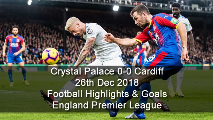 Crystal Palace 0-0 Cardiff | 26th Dec 2018 - Football Highlights and Goals - England Premier League