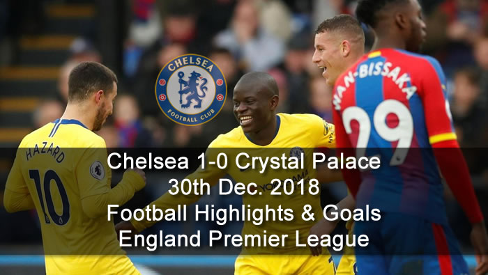 Chelsea 1-0 Crystal Palace | 30th Dec. 2018 - Football Highlights and Goals - England Premier League