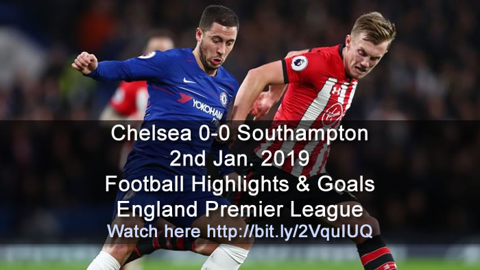 Chelsea 0-0 Southampton | 2nd Jan. 2019 - Football Highlights and Goals - England Premier League