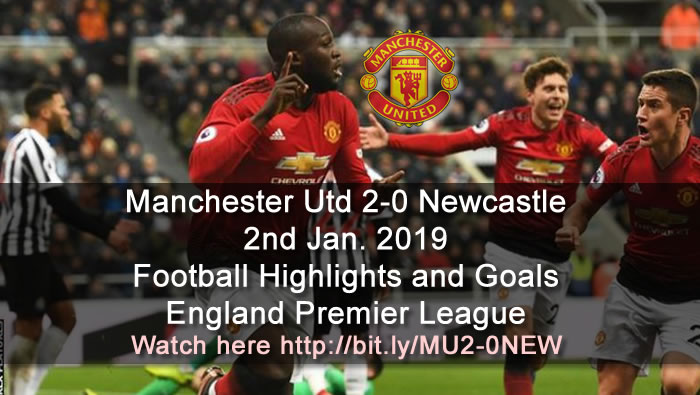 Manchester Utd 2-0 Newcastle | 2nd Jan. 2019 - Football Highlights and Goals - England Premier League