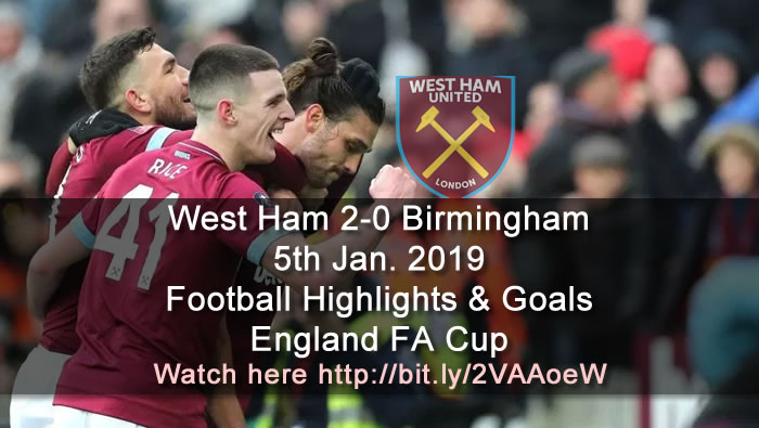 West Ham 2-0 Birmingham | 5th Jan. 2019 - Football Highlights & Goals - England FA Cup