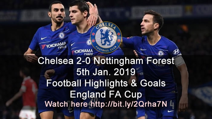Chelsea 2-0 Nottingham Forest | 5th Jan. 2019 - Football Highlights & Goals - England FA Cup