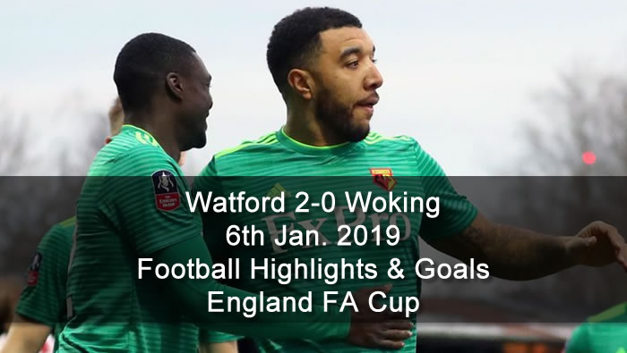 Watford 2-0 Woking | 6th Jan. 2019 - Football Highlights & Goals - England FA Cup