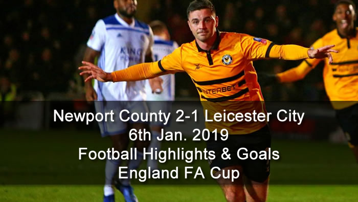 Newport County 2-1 Leicester City | 6th Jan. 2019 - Football Highlights & Goals - England FA Cup