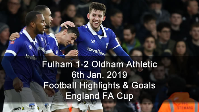Fulham 1-2 Oldham Athletic | 6th Jan. 2019 - Football Highlights & Goals - England FA Cup