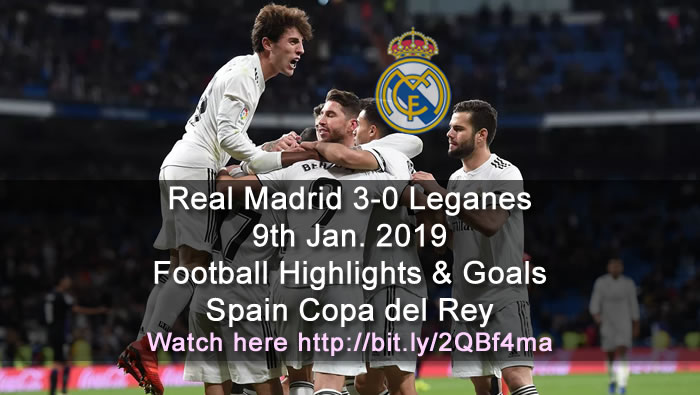 Real Madrid 3-0 Leganes | 9th Jan. 2019 - Football Highlights & Goals - Spain Copa del Rey