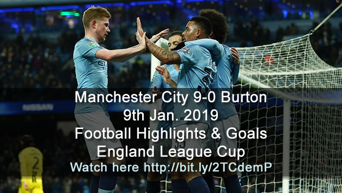 Manchester City 9-0 Burton Albion | 9th Jan. 2019 - Football Highlights & Goals  - England League Cup