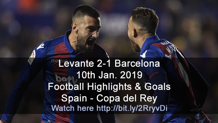 Levante 2-1 Barcelona | 10th Jan. 2019 - Football Highlights & Goals - Spain Copa del Rey