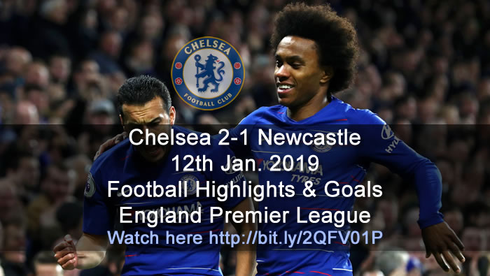Chelsea 2-1 Newcastle | 12th Jan. 2019 - Football Highlights and Goals - England Premier League