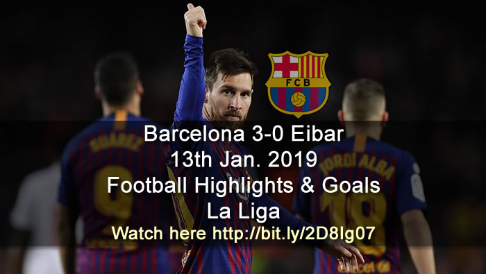Barcelona 3-0 Eibar | 13th Jan. 2019 - Football Highlights and Goals - La Liga
