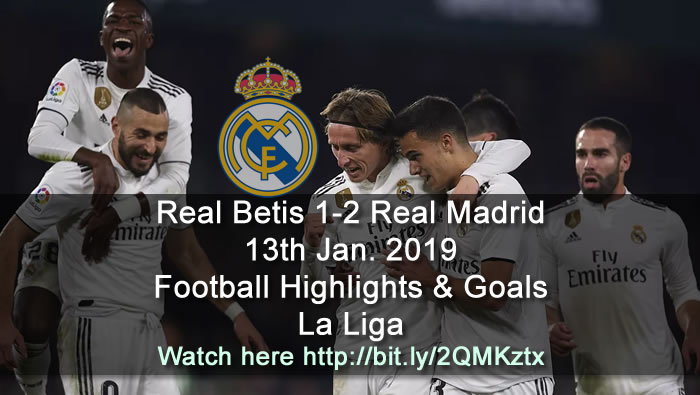 Real Betis 1-2 Real Madrid | 13th Jan. 2019 - Football Highlights and Goals - La Liga