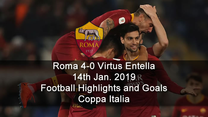 Roma 4-0 Virtus Entella | 14th Jan. 2019 - Football Highlights and Goals - Coppa Italia