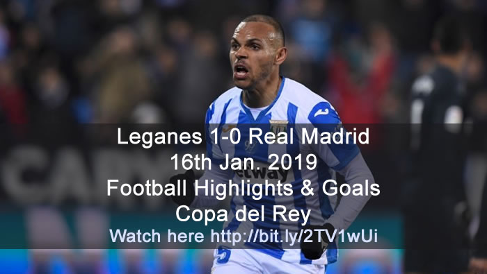 Leganes 1-0 Real Madrid | 16th Jan. 2019 - Football Highlights and Goals  - Copa del Rey