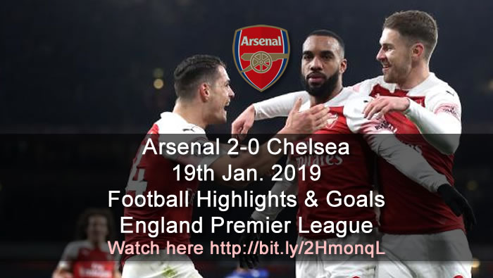 Arsenal 2-0 Chelsea | 19th Jan. 2019 - Football Highlights and Goals - England Premier League