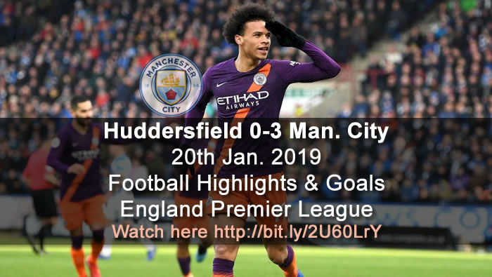 Huddersfield 0-3 Manchester City | 20th Jan. 2019 - Football Highlights and Goals - England Premier League