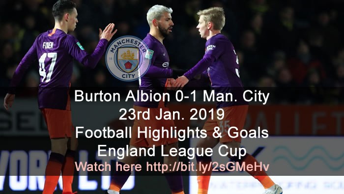 Burton Albion 0-1 Manchester City | 23rd Jan. 2019 - Football Highlights and Goals - England League Cup