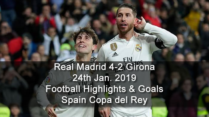Real Madrid 4-2 Girona | 24th Jan. 2019 - Football Highlights and Goals - Spain Copa del Rey