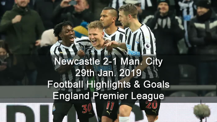 Newcastle 2-1 Manchester City - 29th Jan. 2019 - Football Highlights and Goals - England Premier League