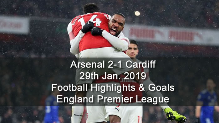 Arsenal 2-1 Cardiff - 29th Jan. 2019 - Football Highlights and Goals - England Premier League