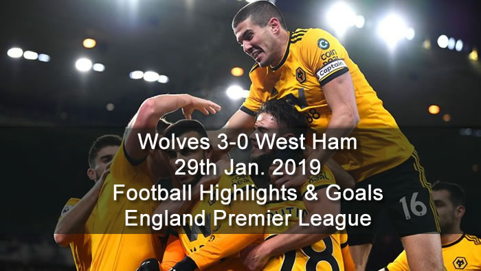 Wolves 3-0 West Ham - 29th Jan. 2019 - Football Highlights and Goals  - England Premier League