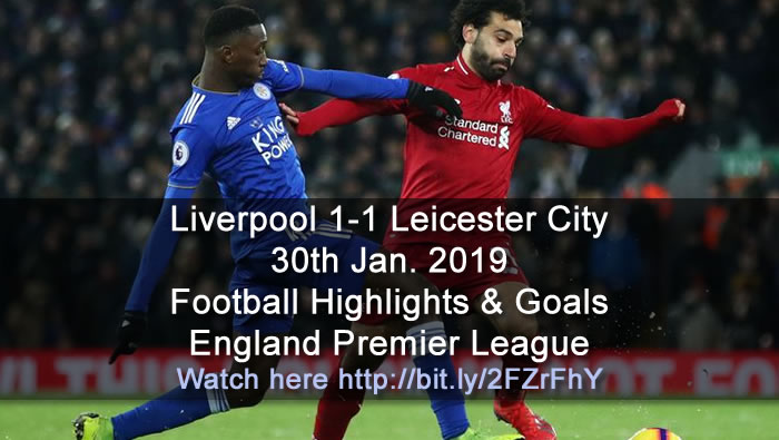 Liverpool 1-1 Leicester City - 30th Jan. 2019 - Football Highlights and Goals - England Premier League