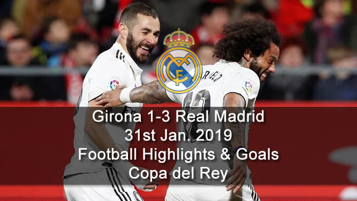 Girona 1-3 Real Madrid - 31st Jan. 2019 - Football Highlights and Goals - Copa del Rey
