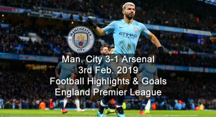 Manchester City 3-1 Arsenal - 3rd Feb. 2019 - Football Highlights and Goals - England Premier League