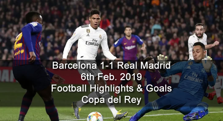 Barcelona 1-1 Real Madrid - 6th Feb. 2019 - Football Highlights and Goals - Copa del Rey