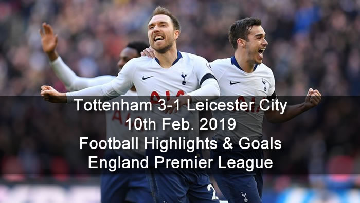 Tottenham 3-1 Leicester City - 10th Feb. 2019 - Football Highlights and Goals - England Premier League