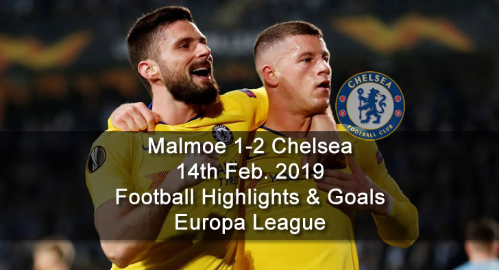 Malmoe 1-2 Chelsea - 14th Feb. 2019 - Football Highlights and Goals - Europa League