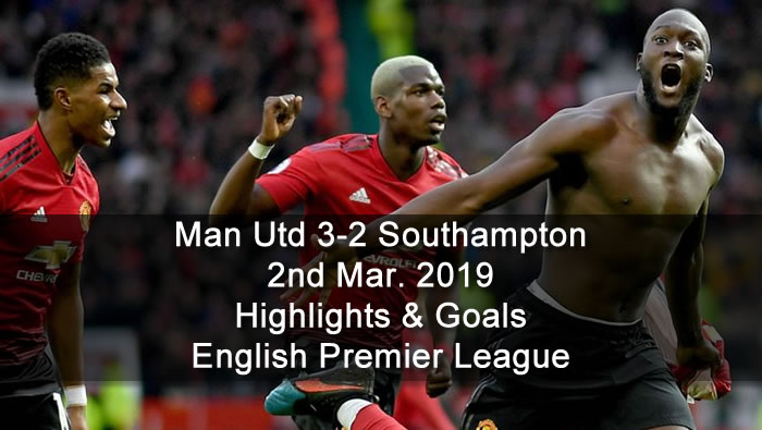 Man Utd 3-2 Southampton - 2nd Mar. 2019 - Football Highlights and Goals - English Premier League