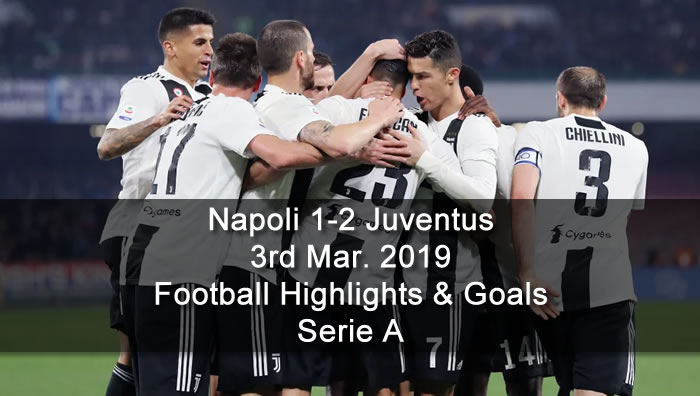 Napoli 1-2 Juventus - 3rd Mar. 2019 - Football Highlights and Goals - Serie A