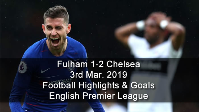 Fulham 1-2 Chelsea - 3rd Mar. 2019 - Football Highlights and Goals - English Premier League