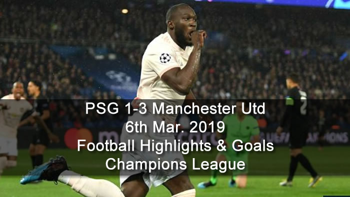 PSG 1-3 Manchester Utd - 6th Mar. 2019 - Football Highlights and Goals - Champions League