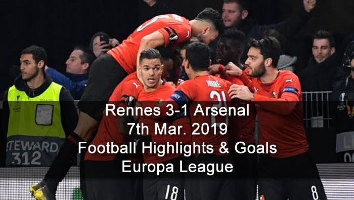 Rennes 3-1 Arsenal - 7th Mar. 2019 - Football Highlights and Goals - Europa League