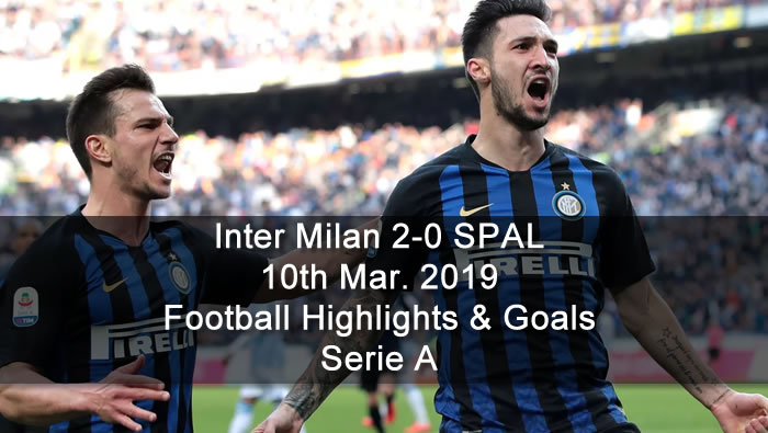 Inter Milan 2-0 SPAL - 10th Mar. 2019 - Football Highlights and Goals - Serie A