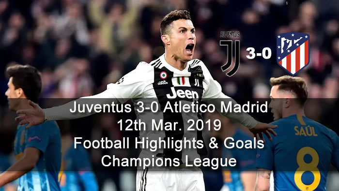 Juventus 3-0 Atletico Madrid - 12th Mar. 2019 - Football Highlights and Goals - Champions League