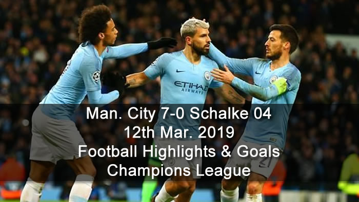 Manchester City 7-0 Schalke 04 - 12th Mar. 2019 - Football Highlights and Goals - Champions League