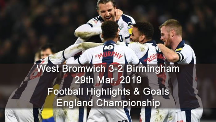 West Bromwich 3-2 Birmingham - 29th Mar. 2019 - Football Highlights and Goals - England Championship