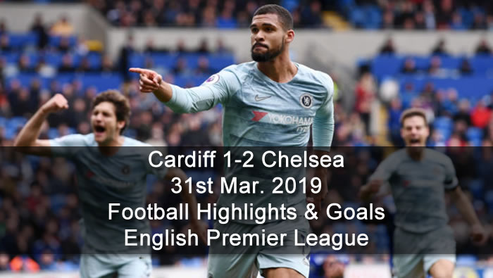 Cardiff 1-2 Chelsea - 31st Mar. 2019 - Football Highlights and Goals - English Premier League