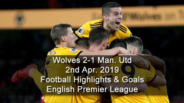 Wolves 2-1 Manchester Utd - 2nd Apr. 2019 - Football Highlights and Goals - English Premier League