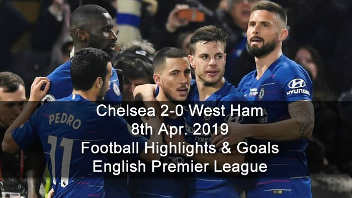 Chelsea 2-0 West Ham - 8th Apr. 2019 - Football Highlights and Goals - English Premier League
