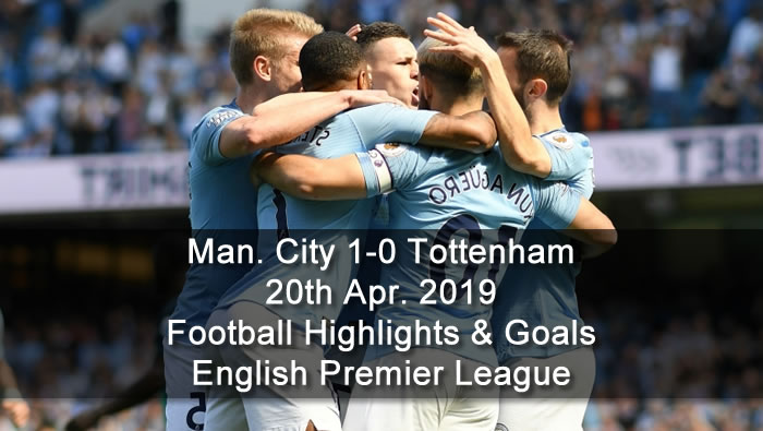 Man. City 1-0 Tottenham - 20th Apr. 2019 - Football Highlights and Goals - English Premier League