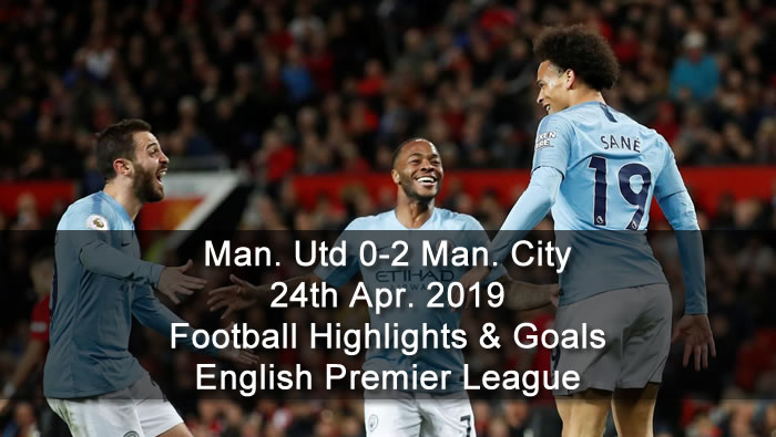 Manchester Utd 0-2 Manchester City - 24th Apr. 2019 - Football Highlights and Goals - English Premier League