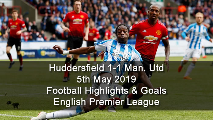 Huddersfield 1-1 Manchester Utd - 5th May 2019 - Football Highlights and Goals - English Premier League