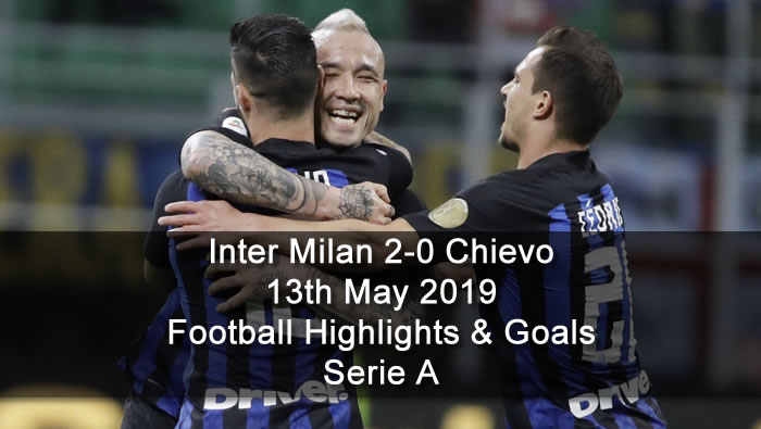 Inter Milan 2-0 Chievo - 13th May 2019 - Football Highlights and Goals - Serie A