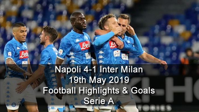 Napoli 4-1 Inter Milan - 19th May 2019 - Football Highlights and Goals - Serie A