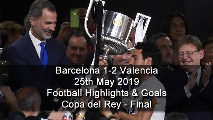 Barcelona 1-2 Valencia - 25th May 2019 - Football Highlights and Goals - Copa del Rey - Final