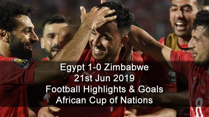 Egypt 1-0 Zimbabwe - 21st Jun 2019 - Football Highlights and Goals - African Cup of Nations