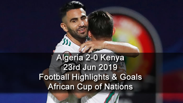 Algeria 2-0 Kenya - 23rd Jun 2019 - Football Highlights and Goals - African Cup of Nations